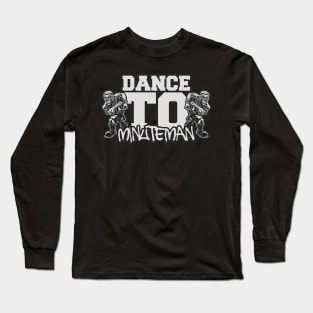 Dance To "MINUTEMAN" Long Sleeve T-Shirt